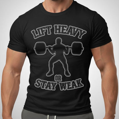 Lift Heavy Or Stay Weak